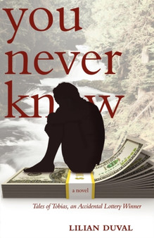You Never Know : Tales of Tobias, an Accidental Lottery Winner by Lilian Duval - Paperback