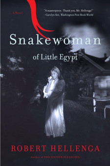 Snakewoman of Little Egypt : A Novel by Robert Hellenga - Paperback