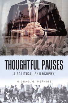 Thoughtful Pauses : A Political Philosophy by Michael G Merhige - Paperback