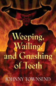 Weeping, Wailing, and Gnashing of Teeth by Johnny Townsend - Paperback