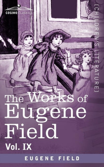 The Works of Eugene Field Vol. IX : Songs and Other Verse by Eugene Field - Paperback