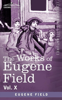 The Works of Eugene Field Vol. X : Second Book of Tales by Eugene Field - Paperback