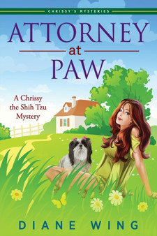 Attorney-at-Paw : A Chrissy the Shih Tzu Mystery by Diane Wing - Paperback
