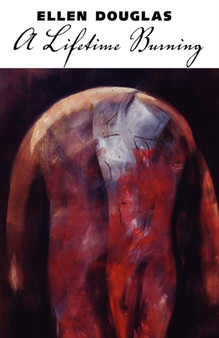 A Lifetime Burning by Ellen Douglas - Paperback