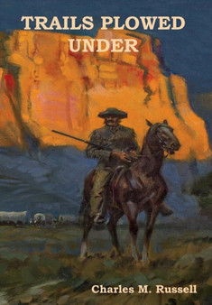 Trails Plowed Under by Charles M Russell - Hardback