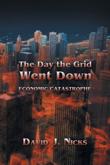 The Day the Grid Went Down : Economic Catastrophe by David J Nicks - Paperback