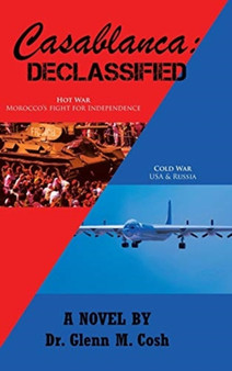 Casablanca : Declassified by Dr Glenn M Cosh - Hardback
