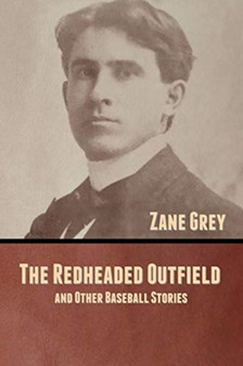 The Redheaded Outfield, and Other Baseball Stories by Zane Grey - Paperback