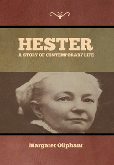 Hester : A Story of Contemporary Life by Margaret Oliphant - Hardback