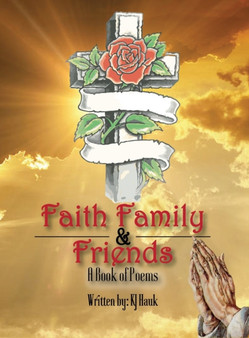 Faith, Family & Friends by Kj Hauk - Hardback