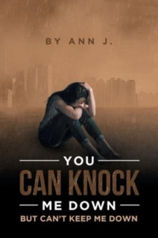 You Can Knock Me Down but Can't Keep Me Down by Ann J - Paperback