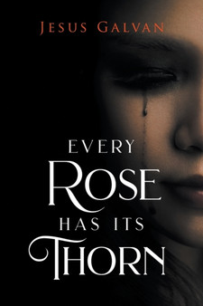 Every Rose Has Its Thorns by Jesus Galvan - Paperback