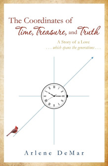 The Coordinates of Time, Treasure, and Truth : A Story of a Love...which spans the generations... by Arlene Demar - Paperback