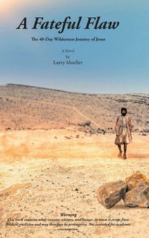 A Fateful Flaw : The 40-Day Wilderness Journey of Jesus by Larry Moeller - Hardback