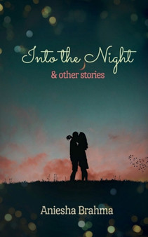 Into the Night & Other Stories by Aniesha Brahma - Paperback