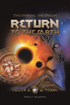 Return To The Earth : Discovering the Origin by Ofelia A Villanueva - Paperback