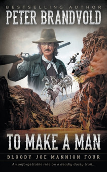 To Make A Man : Classic Western Series : 4 by Peter Brandvold - Paperback