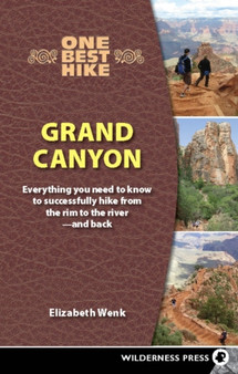 One Best Hike: Grand Canyon : Everything You Need to Know to Successfully Hike from the Rim to the River???and Back by Elizabeth Wenk - Hardback