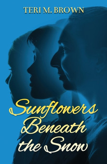 Sunflowers Beneath the Snow by Teri M Brown - Paperback