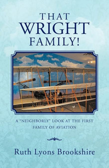 That Wright Family! : A Neighborly Look at the First Family of Aviation by Ruth Lyons Brookshire - Paperback