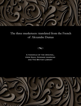The Three Musketeers : Translated from the French of Alexandre Dumas by Alexandre Dumas - Paperback