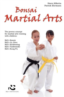 Bonsai Martial Arts : The Proven Concept for Martial Arts Training with Children by Heero Miketta - Paperback