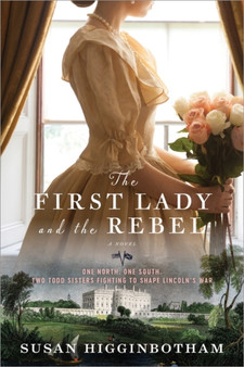 The First Lady and the Rebel : A Novel by Susan Higginbotham - Paperback