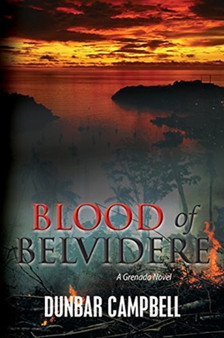 Blood of Belvidere : A Grenada Novel by Dunbar Campbell - Paperback