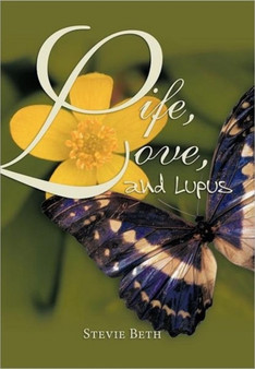 Life, Love, and Lupus by Stevie Beth - Hardback