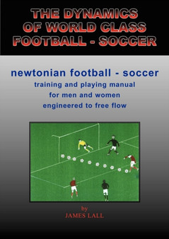 The Dynamics of World Class Football - Soccer : Newtonian Football - Soccer by James J. Lall - Paperback