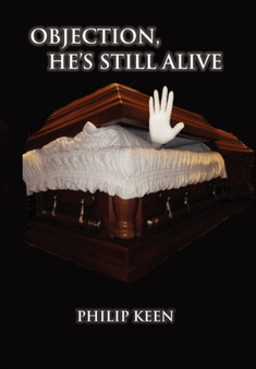 Objection, He's Still Alive by Philip Keen - Hardback