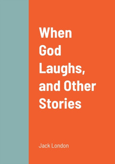 When God Laughs, and Other Stories by Jack London - Paperback