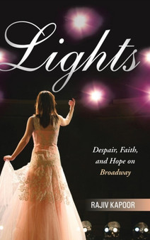 Lights : Despair, Faith, and Hope on Broadway by Rajiv Kapoor - Hardback