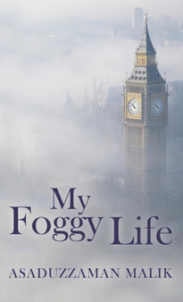 My Foggy Life by Asaduzzaman Malik - Hardback