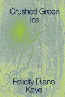 Crushed Green Ice by Felicity Diane Kaye - Paperback