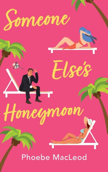 Someone Else's Honeymoon : A laugh-out-loud, feel-good romantic comedy by Phoebe MacLeod - Hardback