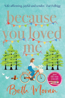 Because You Loved Me : The perfect uplifting read from Beth Moran, author of Let It Snow by Beth Moran - Paperback
