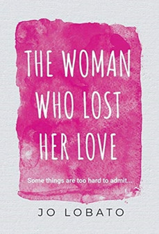 The Woman Who Lost Her Love by Jo Lobato - Hardback