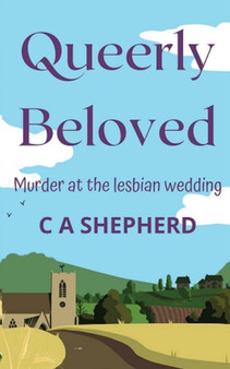 Queerly Beloved : Murder at the Lesbian Wedding by C A Shepherd - Paperback