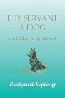 Thy Servant a Dog and Other Dog Stories by Rudyard Kipling - Paperback