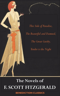 The Novels of F. Scott Fitzgerald : This Side of Paradise, The Beautiful and Damned, The Great Gatsby, Tender is the Night by F Scott Fitzgerald - Hardback