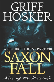 Saxon Fall : The Rise of the Warlord : 8 by Griff Hosker - Paperback