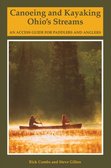 Canoeing and Kayaking Ohio's Streams : An Access Guide for Paddlers and Anglers by Richard Combs - Paperback