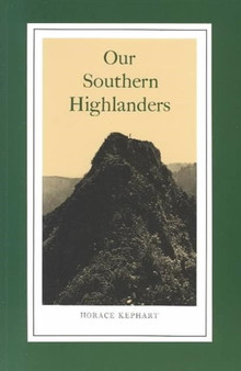 Our Southern Highlanders : Introduction By George Ellison by Horace Kephart - Paperback