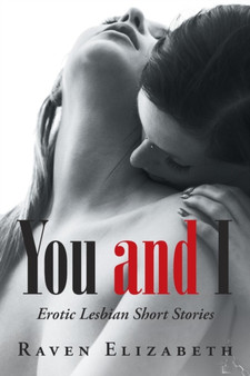 You and I : Erotic Lesbian Short Stories by Raven Elizabeth - Paperback