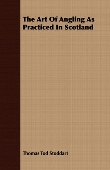 The Art of Angling as Practiced in Scotland by Thomas Tod Stoddart - Paperback