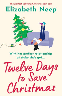 Twelve Days to Save Christmas : A heart-warming and feel-good festive romantic comedy by Elizabeth Neep - Paperback