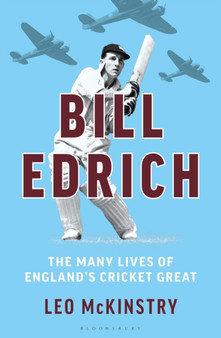 Bill Edrich : The Many Lives of England's Cricket Great by Leo McKinstry - Hardback