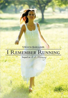 I Remember Running : Sequel to "It Is Morning" by Vernon Bargainer - Hardback