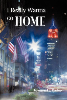 I Really Wanna Go Home by Raymond J Radner - Paperback
